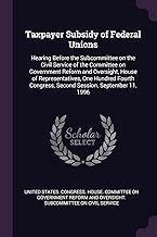 Taxpayer Subsidy of Federal Unions: Hearing Before the Subcommittee on the Civil Service of the Committee on Government Reform and Oversight, House of ... Congress, Second Session, September 11, 1996