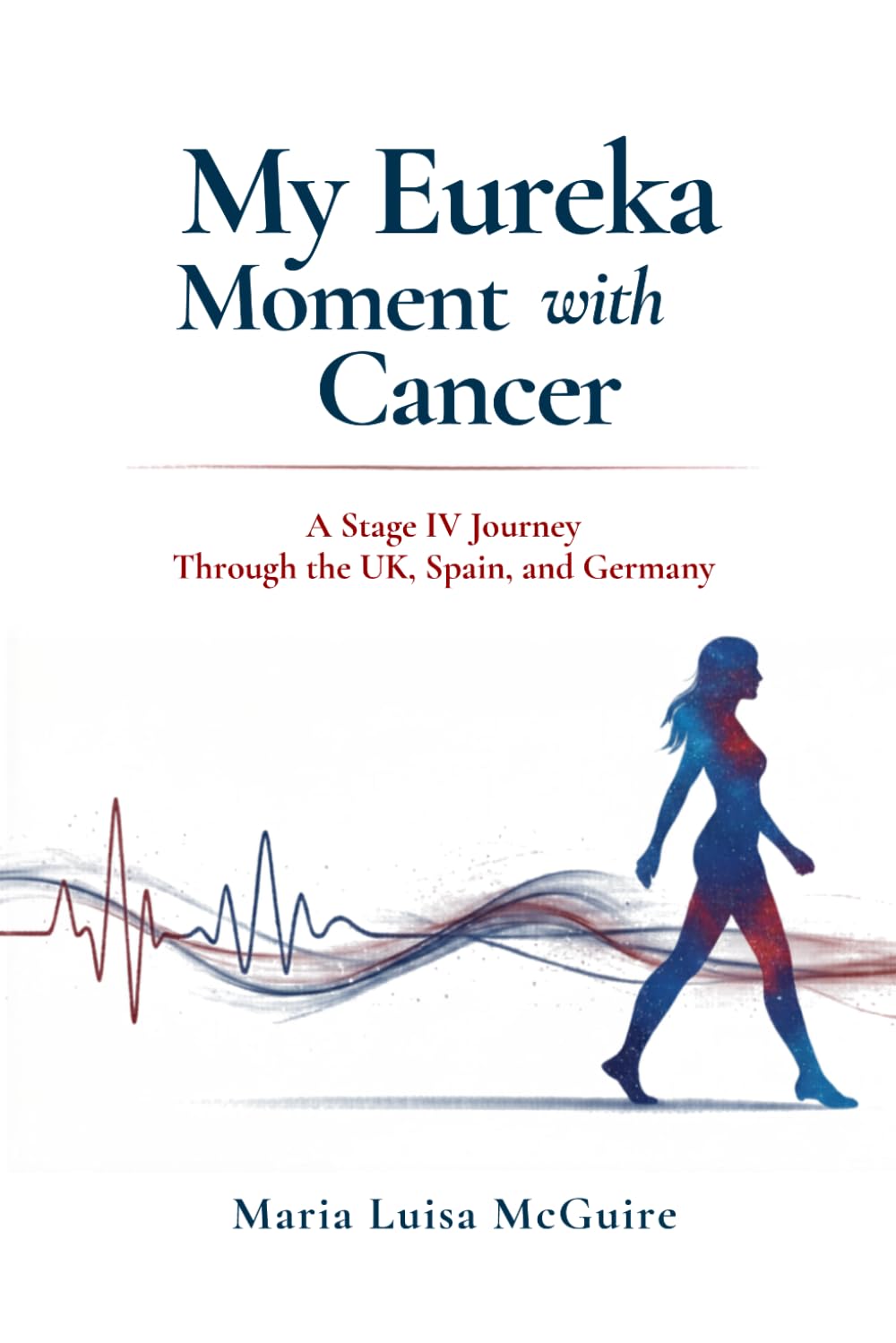 My Eureka Moment with Cancer: A Stage IV Journey Through the UK, Spain and Germany