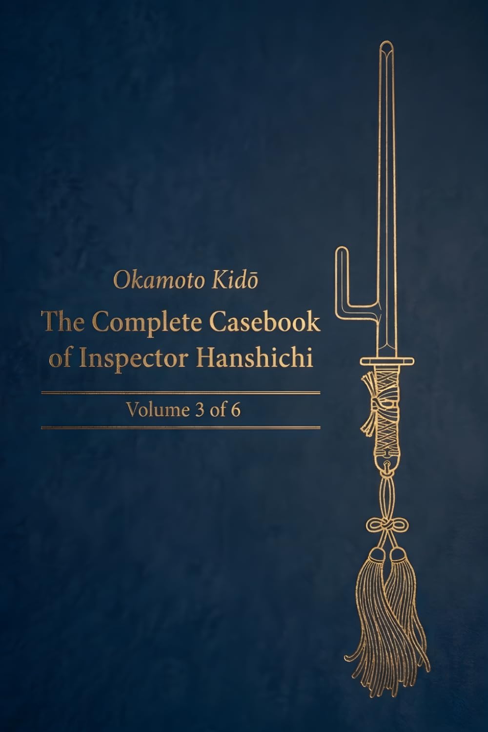 The Complete Casebook of Inspector Hanshichi: Mysteries of Old Edo: Volume 3