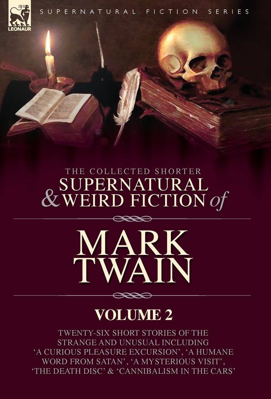 The Collected Shorter Supernatural & Weird Fiction of Mark Twain - Volume 2: Ten Short Stories and One Novelette of the Strange and Unusual Including ... Diary' and 'Extracts from Adam's Diary'