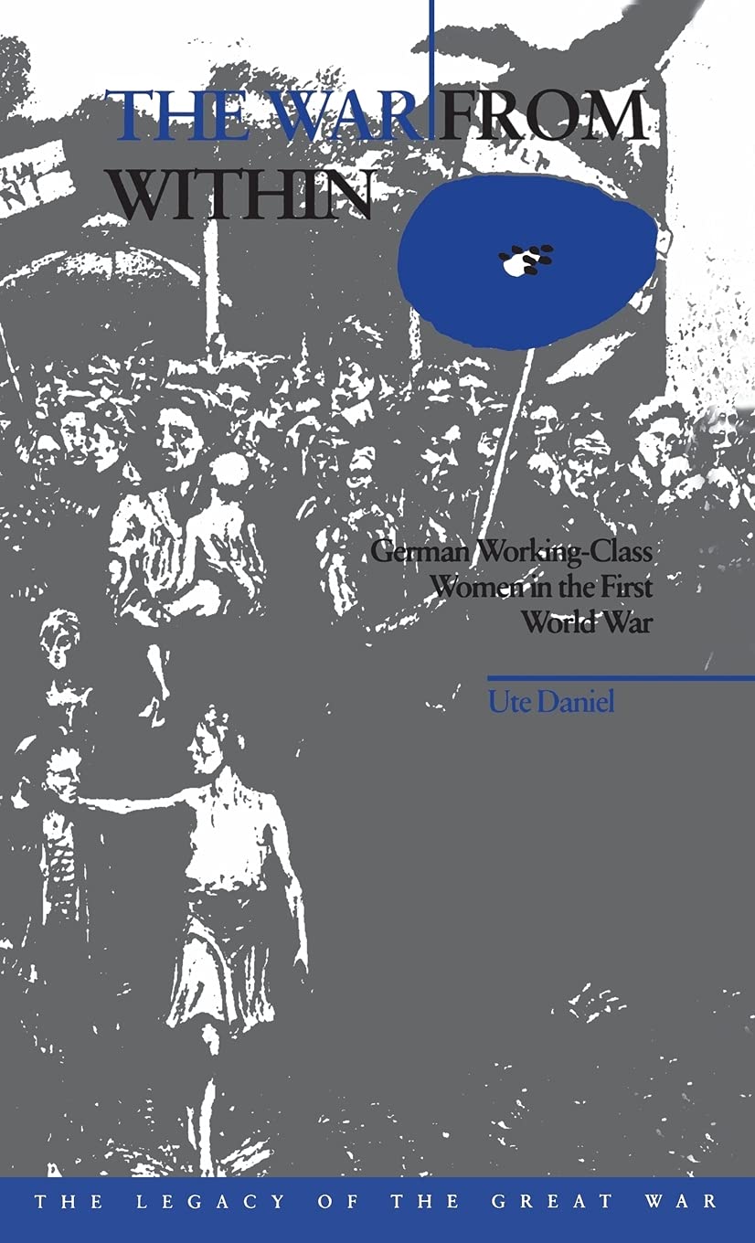The War from Within: German Women in the First World War (The Legacy of the Great War)