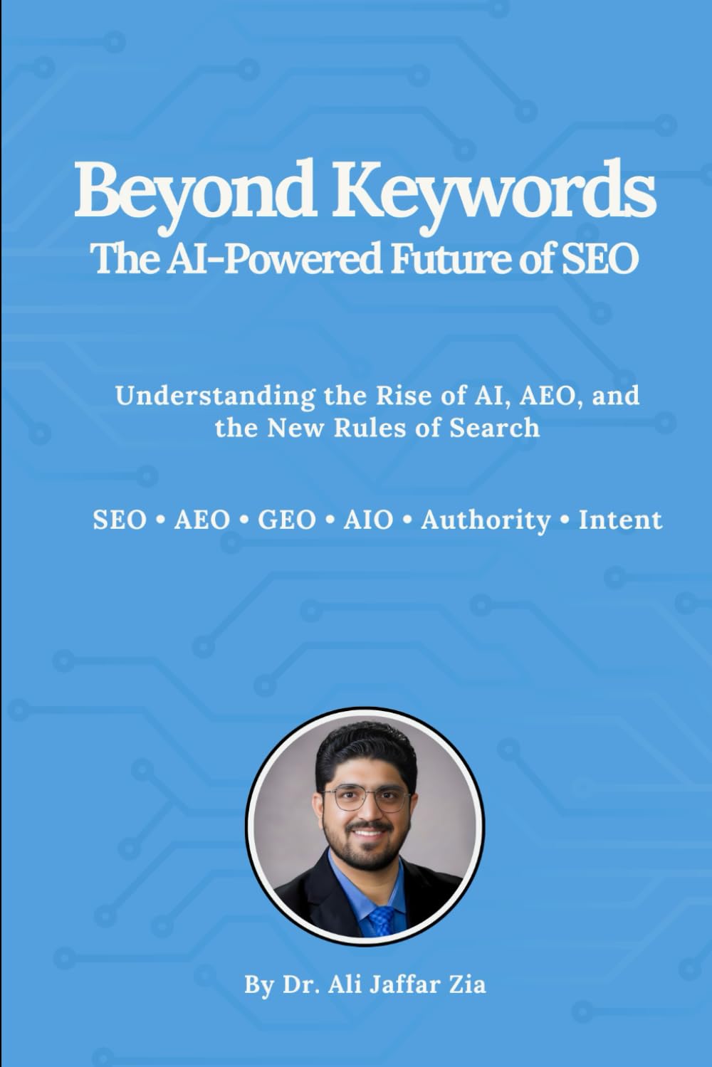 Beyond Keywords: The AI Powered Future of SEO: Understanding the Rise of AI, AEO, and the New Rules of Search