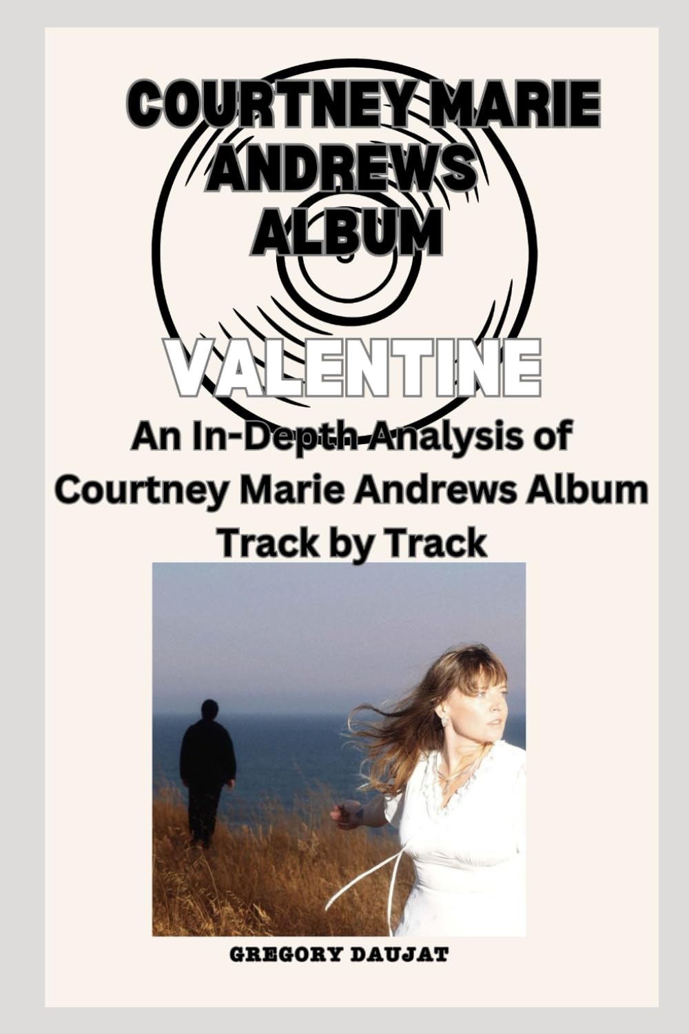 Courtney Marie Andrews Album -Valentine- Every Song- An In-Depth Analysis of Courtney Marie Andrews Album Track by Track