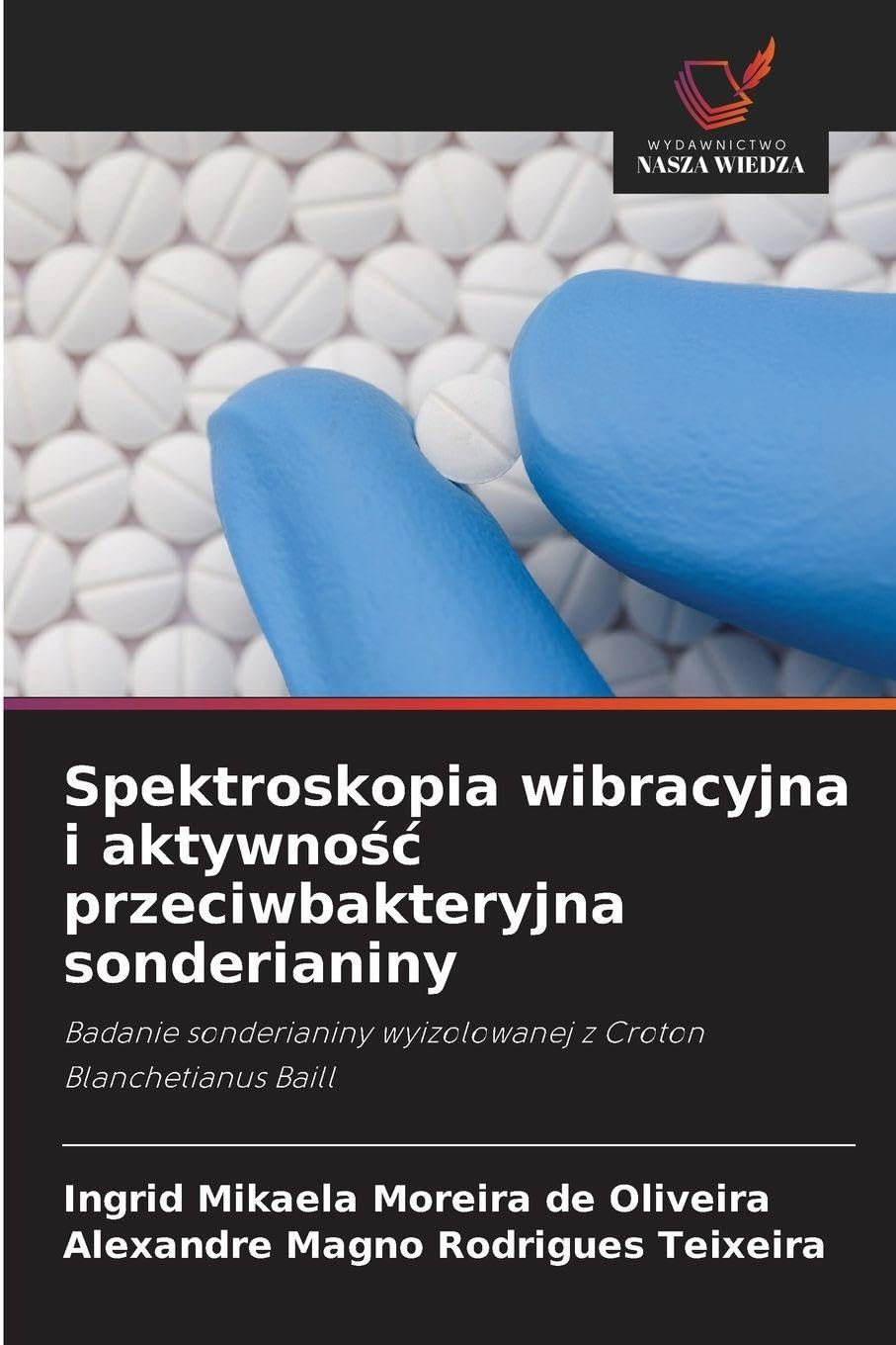 Spektroskopia wibracyjna i aktywno¿¿ przeciwbakteryjna sonderianiny: Badanie sonderianiny wyizolowanej z Croton Blanchetianus Baill