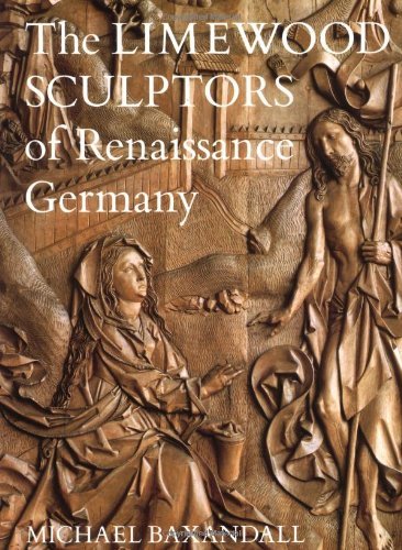 The Limewood Sculptors of Renaissance Germany by Michael Baxandall ...