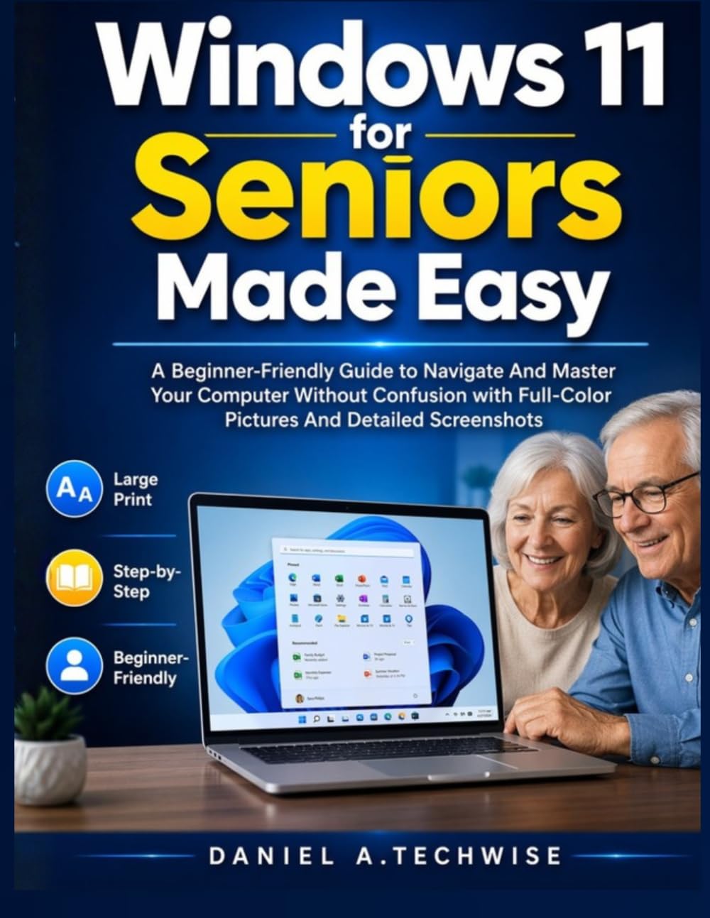 Windows 11 for Seniors Made Easy: A Beginner-Friendly User Guide to Navigate And Master Your Computer Without Confusion with Full-Color Pictures And Detailed Screenshots