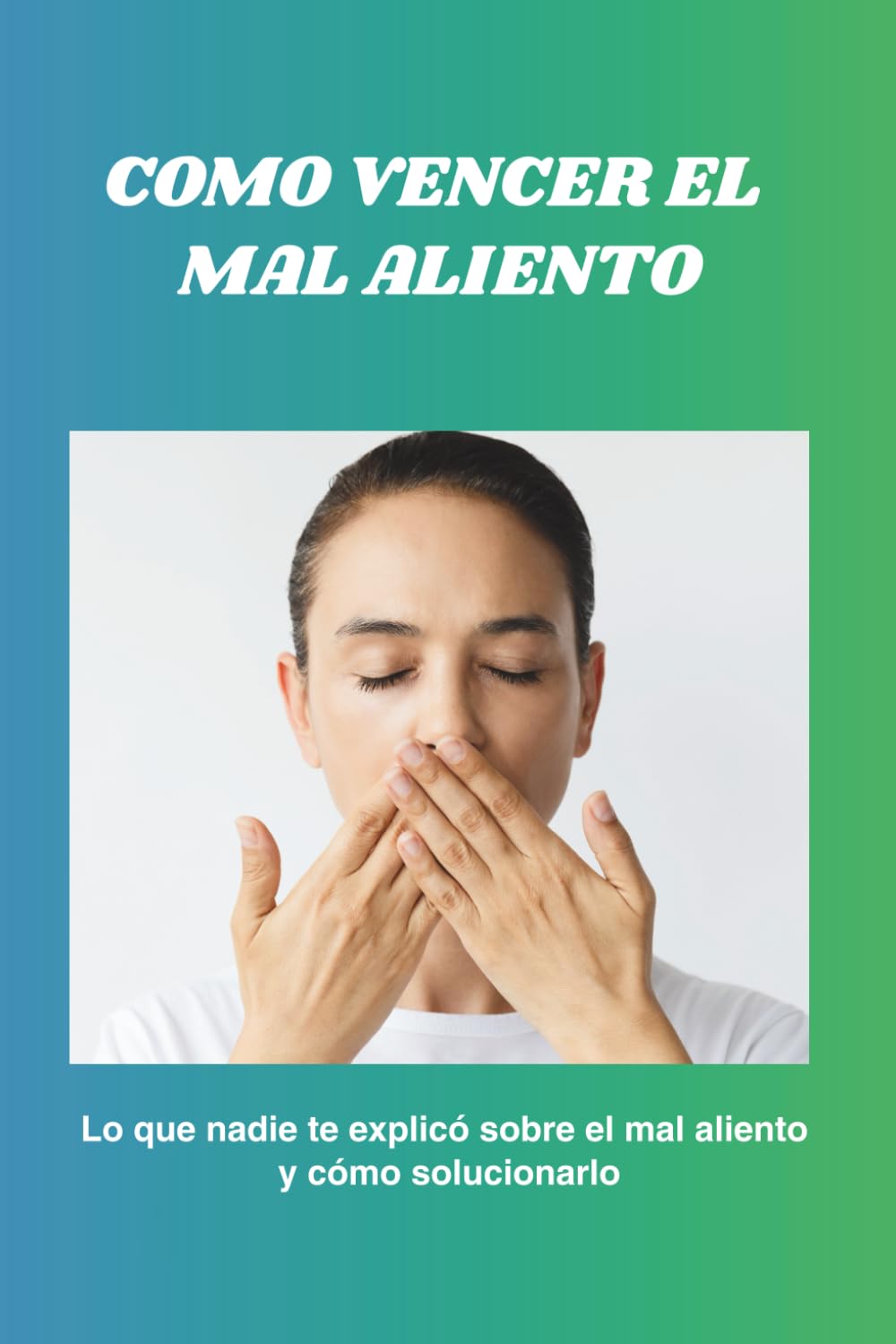 COMO VENCER EL MAL ALIENTO: Lo que nadie te explicó sobre el mal aliento y cómo solucionarlo