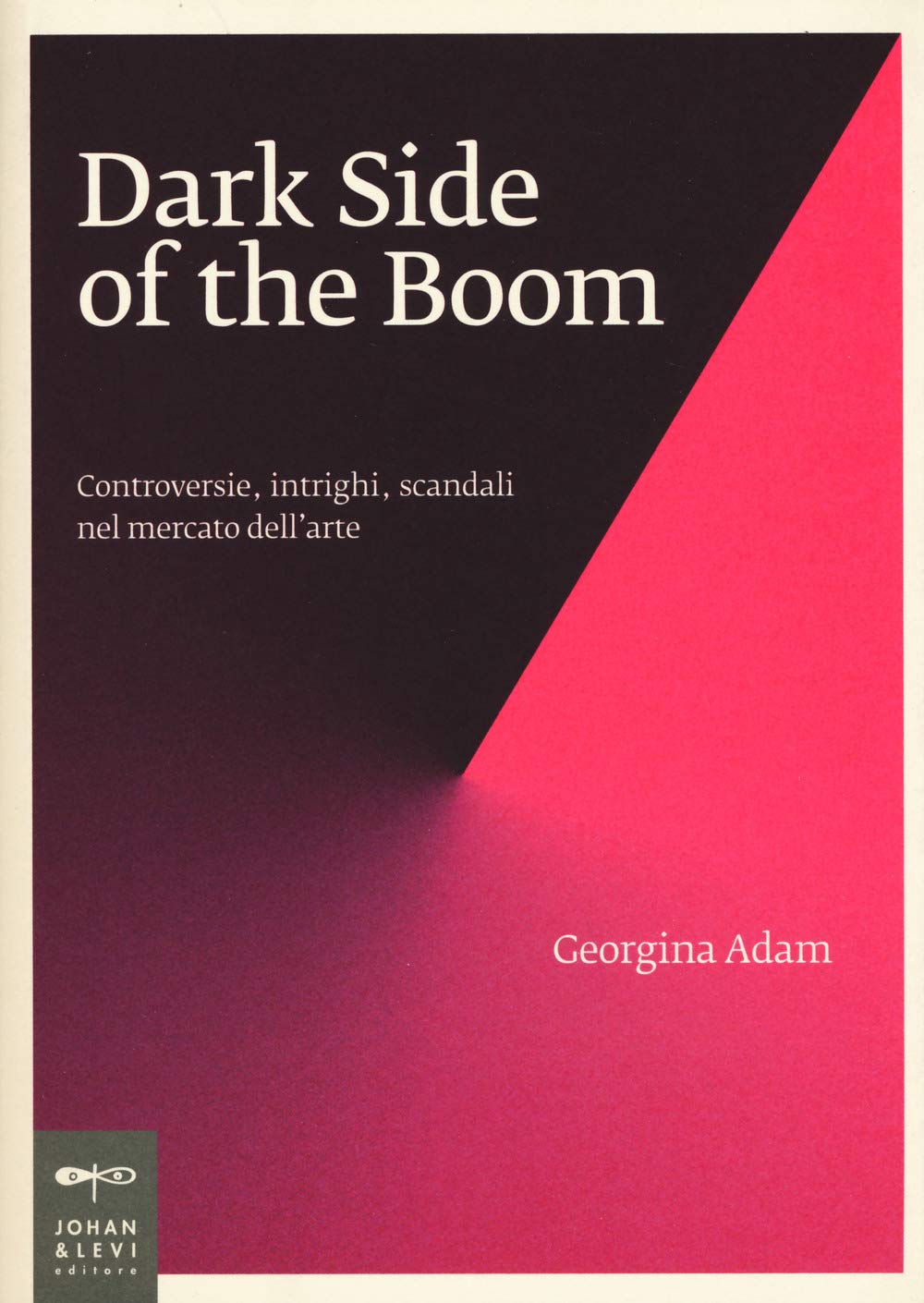 Dark Side of the Boom. Controversie, intrighi, scandali nel mercato dell'arte