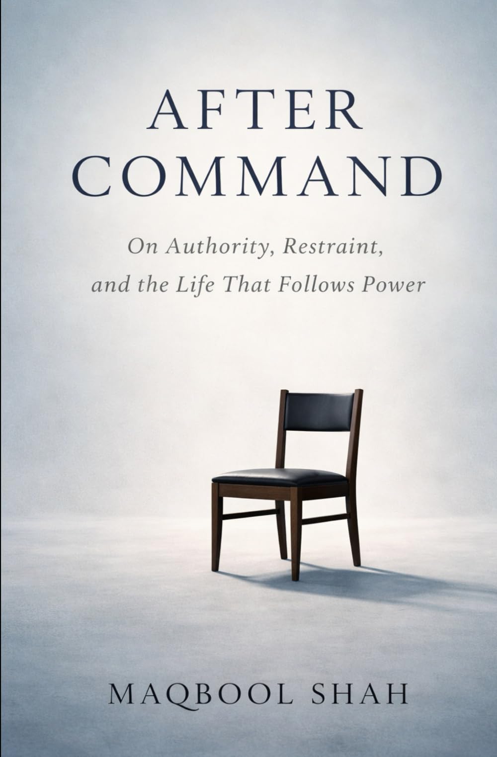 After Command: On Authority, Restraint, and the Life That Follows Power (Command and Restraint Trilogy)