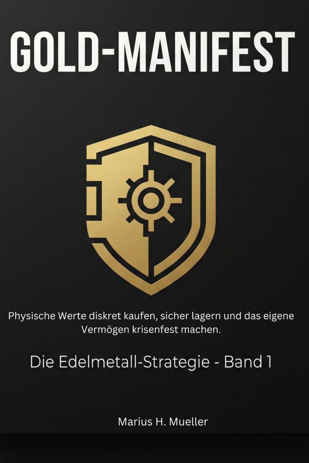 Das Gold-Manifest: Physische Werte diskret kaufen, sicher lagern und das eigene Vermögen krisenfest machen (Die Manifest-Reihe)