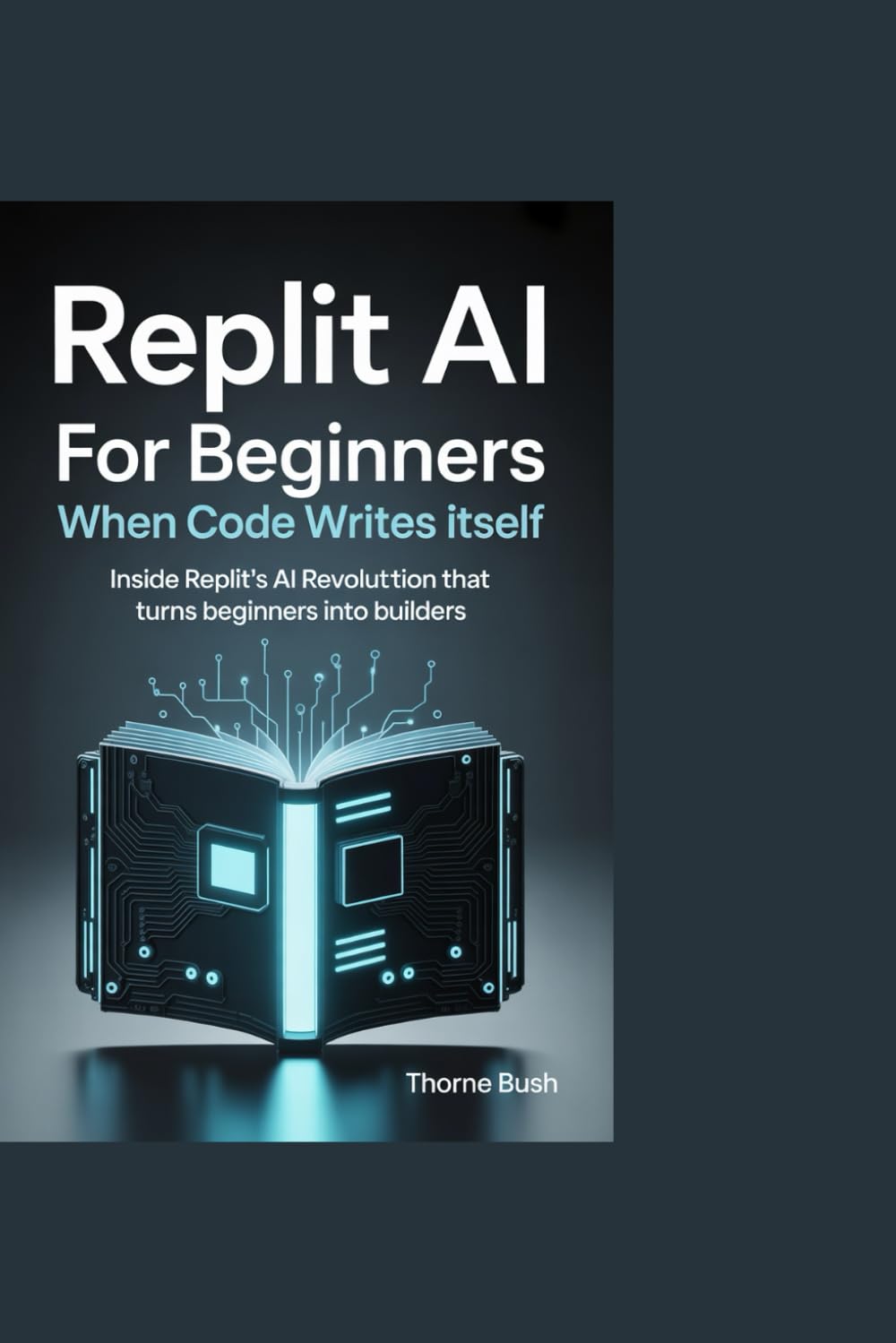 Replit Ai for Beginners: When Code Writes Itself: Inside Replit’s AI Revolution That Turns Beginners into Builders