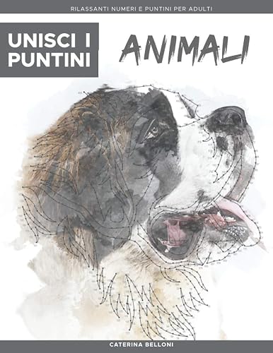 Unisci i Puntini: Animali: Rilassanti numeri e puntini per adulti - stimolanti e calmanti per alleviare lo stress