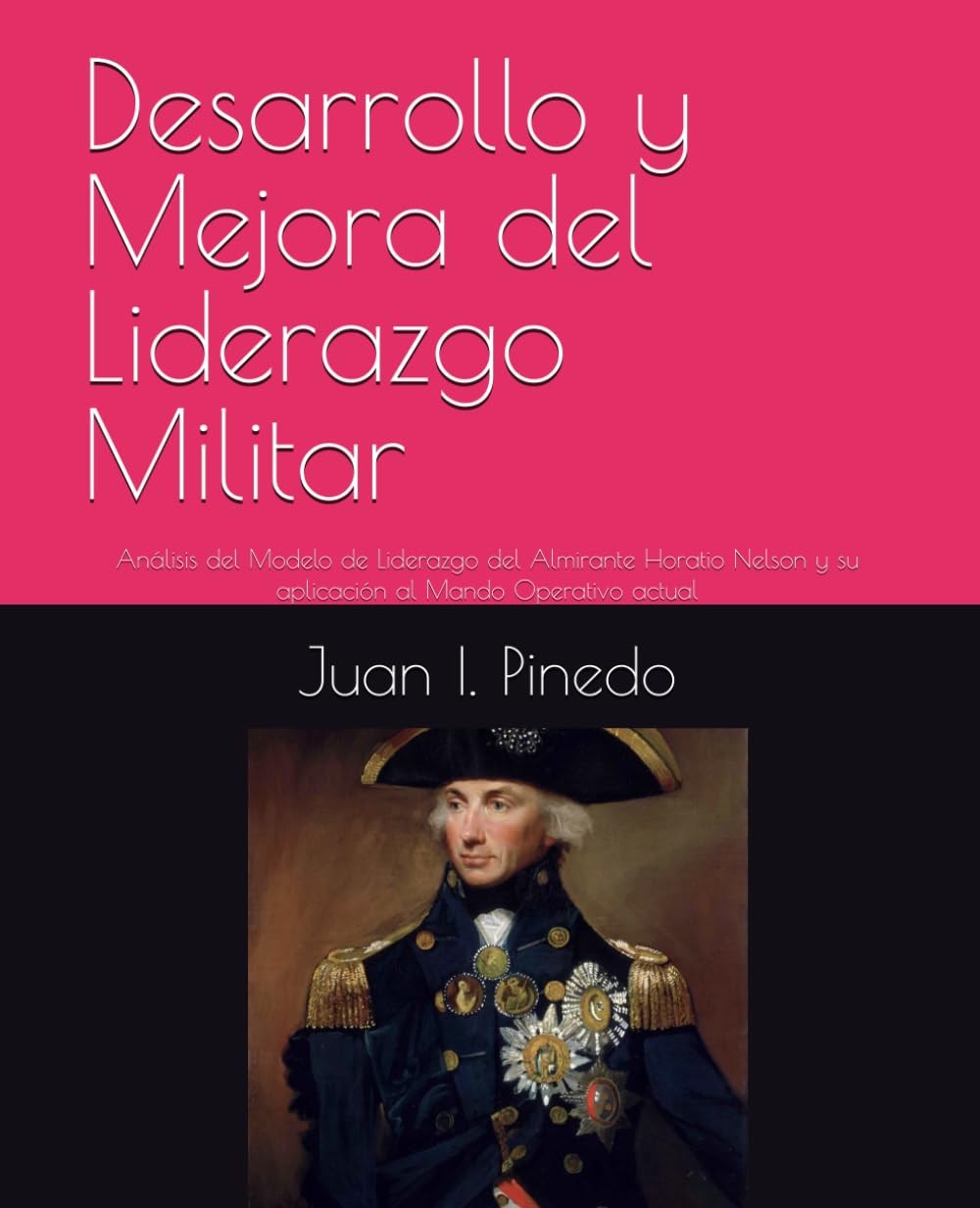 Desarrollo y Mejora del Liderazgo Militar: Análisis del Modelo de Liderazgo del Almirante Horatio Nelson y su aplicación al Mando Operativo actual