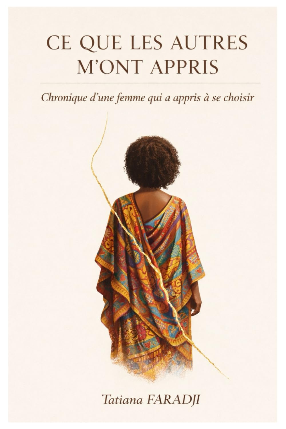 CE QUE LES AUTRES M’ONT APPRIS: Chronique d’une femme qui a appris à se choisir