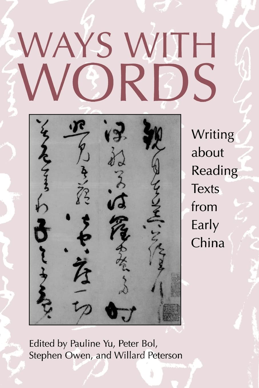 Ways with Words: Writing about Reading Texts from Early China: 24 (Studies on China)