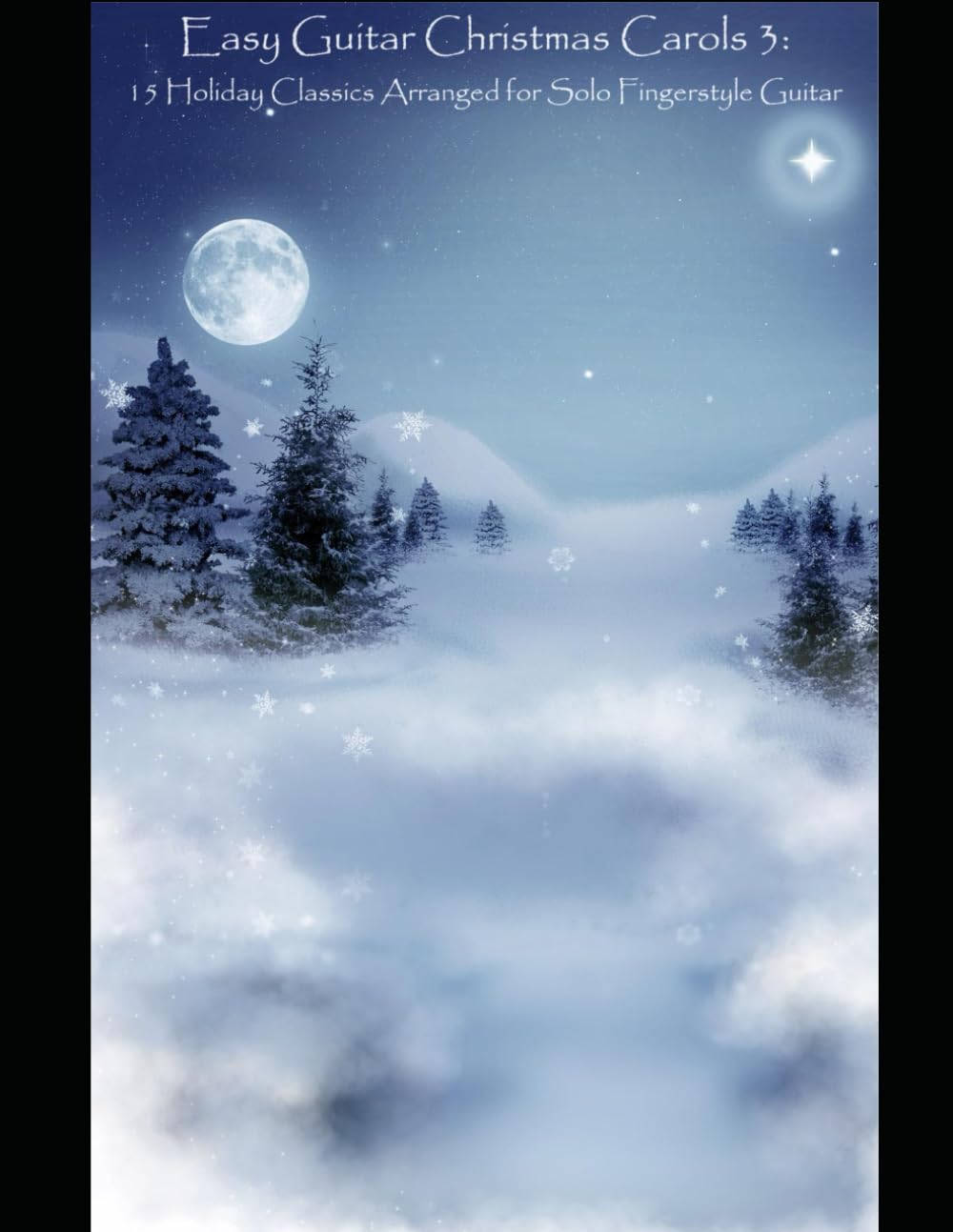 Easy Guitar Christmas Carols 3: 15 Holiday Classics Arranged for Solo Fingerstyle Guitar (Fingerstyle Christmas Songs)