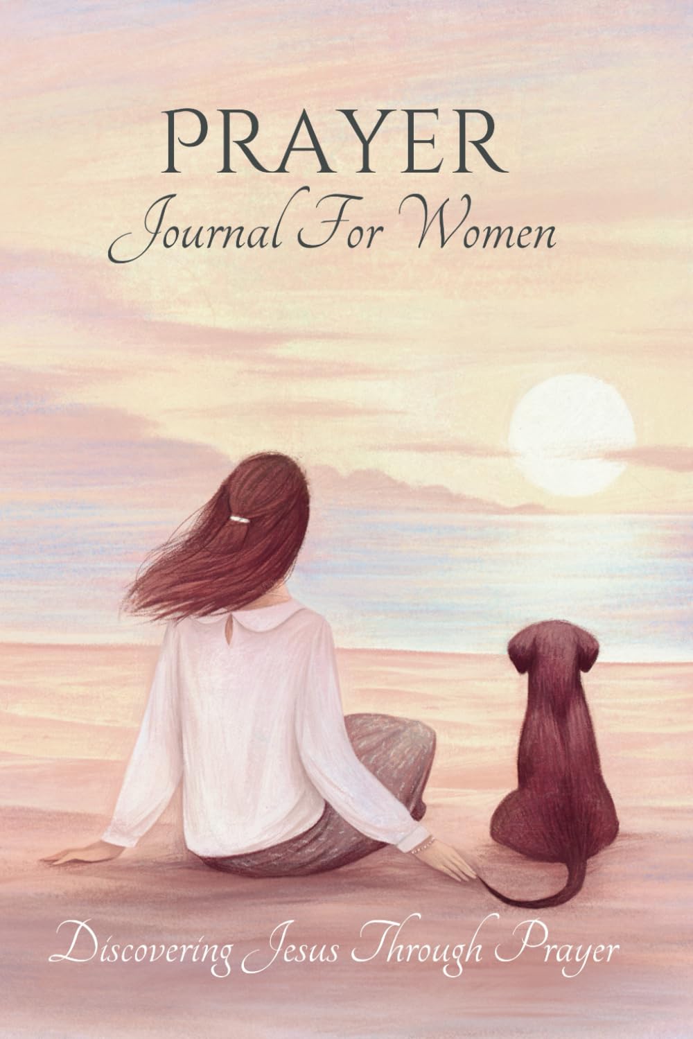 Prayer Journal for Women: Spiritual Journey With Reflection To Jesus: Write Down Your Daily Prayers & Request, Mood, and Gratitude