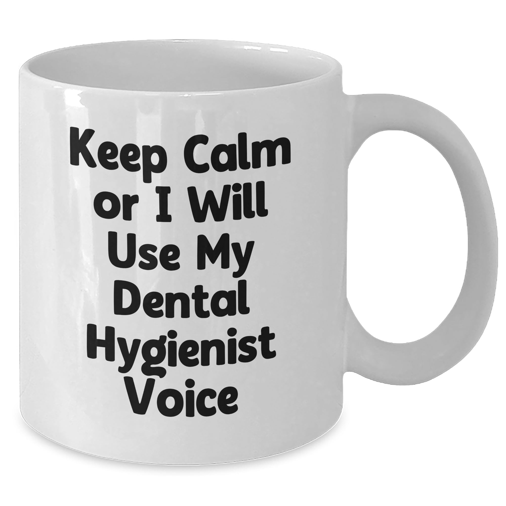 Dental Hygienist's Keep Calm Or I Will Use My Dental Hygienist Voice Funny White Coffee Mug Gifts for Graduation