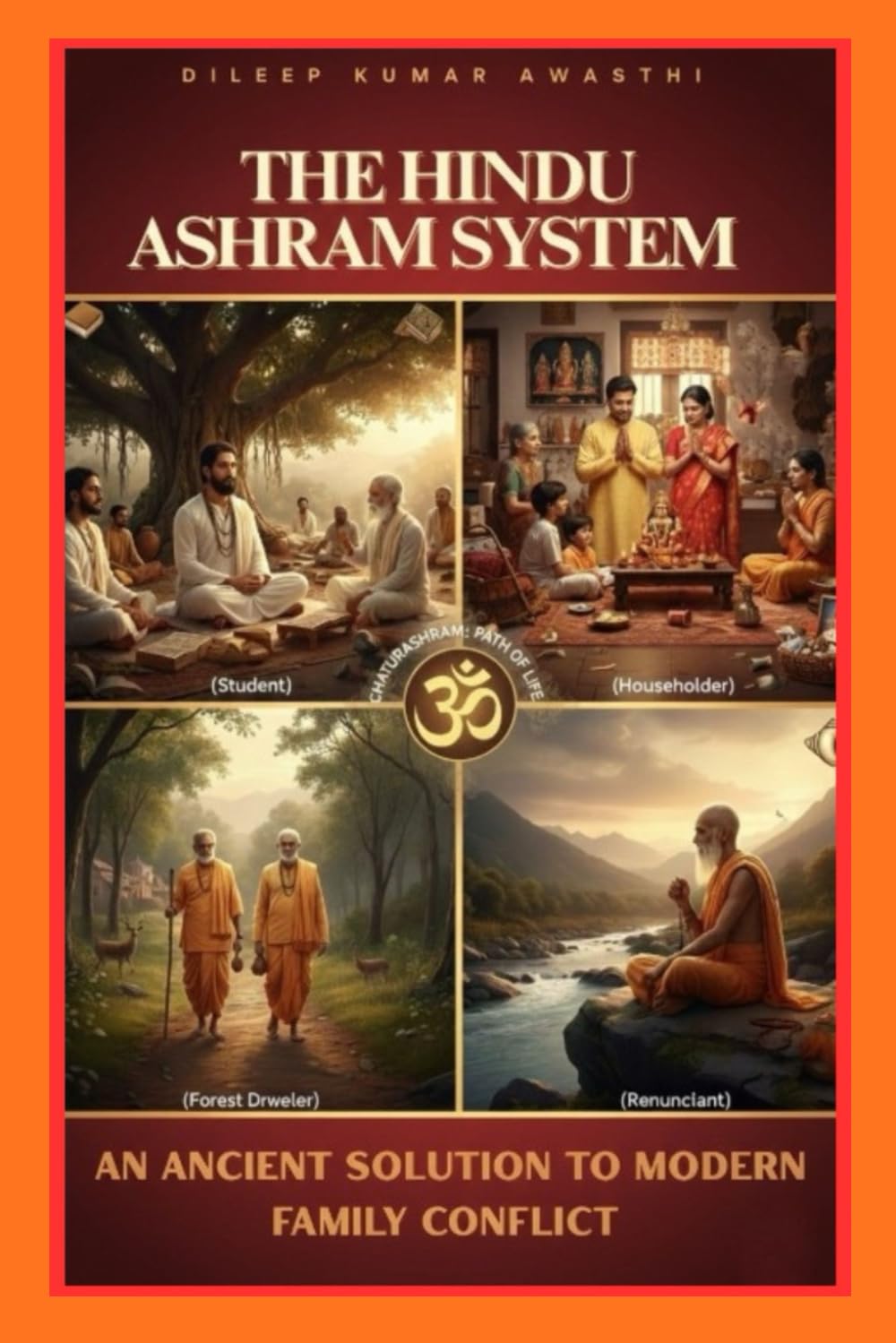 THE HINDU ASHRAM SYSTEM : an ancient solution to modern family conflict: How Sanatan dharmas life stages restore balance, authority and peace in families (Hinduism Philosophy voice: Darshana Mantra)