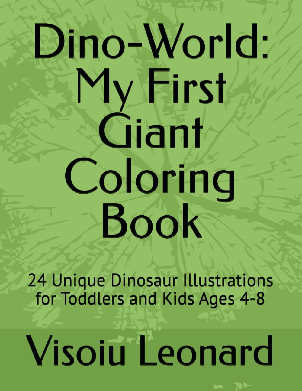 Dino-World: My First Giant Coloring Book: 18 Unique Dinosaur Illustrations for Toddlers and Kids Ages 4-8