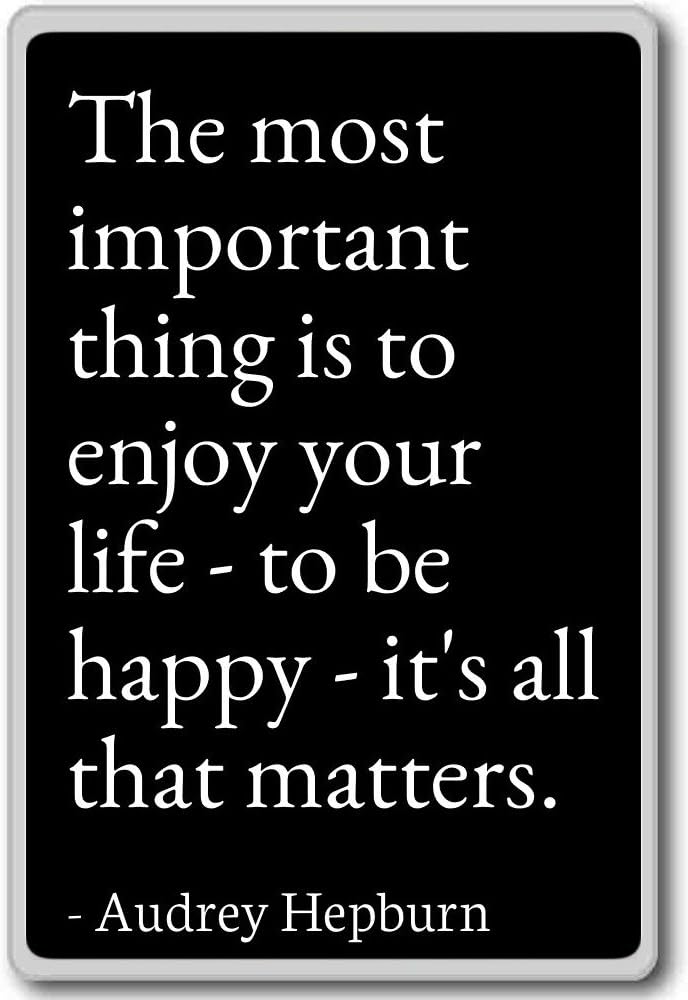 Amazon Com The Most Important Thing Is To Enjoy Your Li Audrey Hepburn Quotes Fridge Magnet Black Kitchen Dining