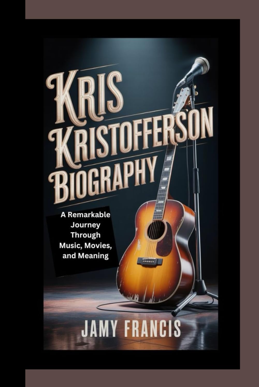 KRIS KRISTOFFERSON BIOGRAPHY: A Remarkable Journey Through Music, Movies, and Meaning