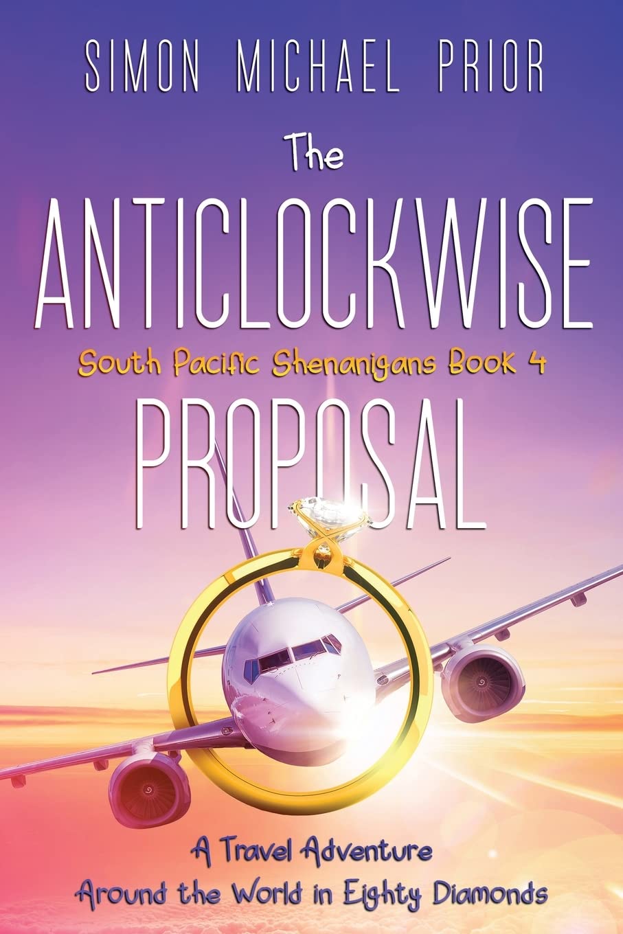 The Anticlockwise Proposal: A Travel Adventure Around the World in Eighty Diamonds: 4 (South Pacific Shenanigans)