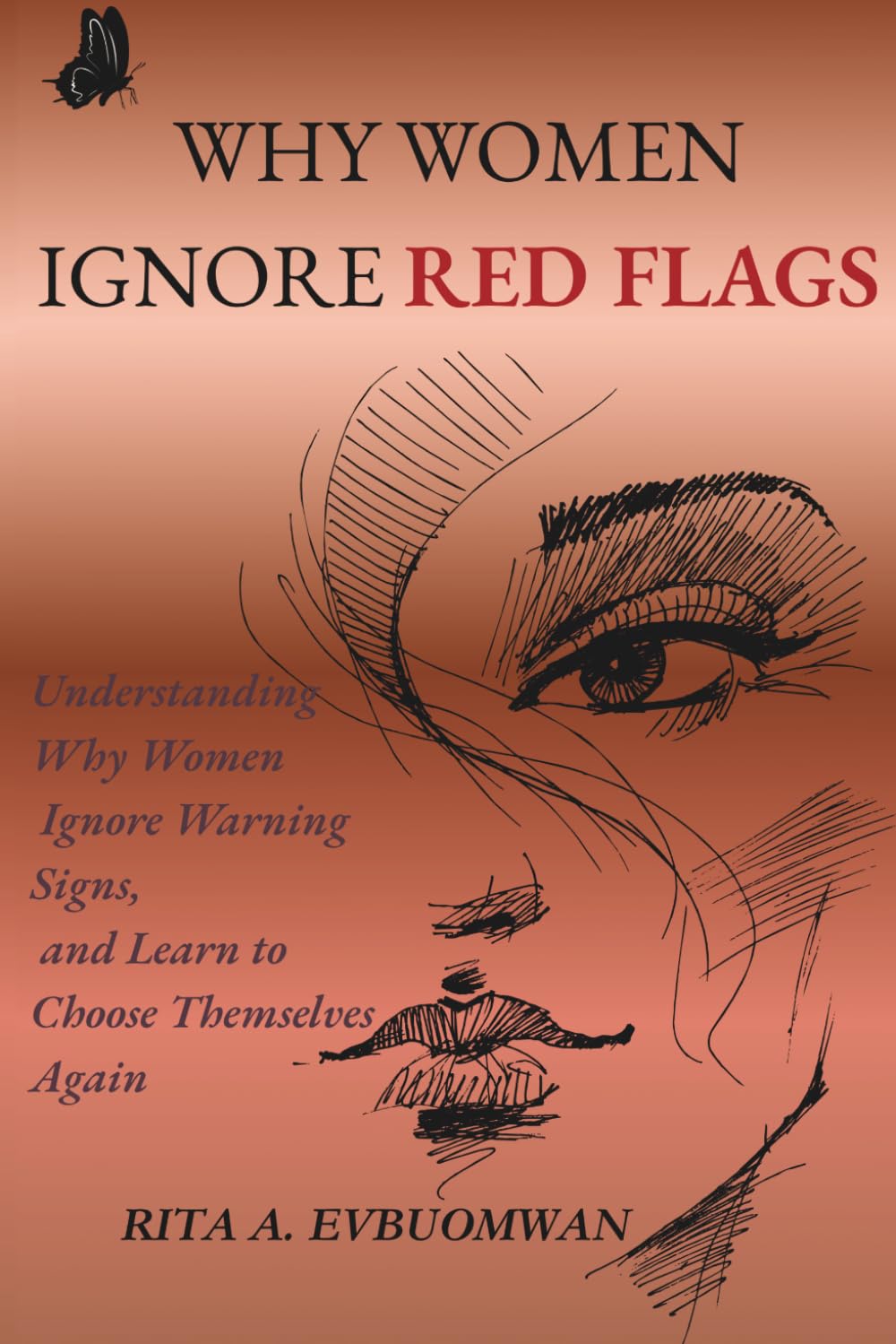 Why Women Ignore Red Flags: Understanding Why Women Ignore Warning Signs and Learning to Choose Yourself Again