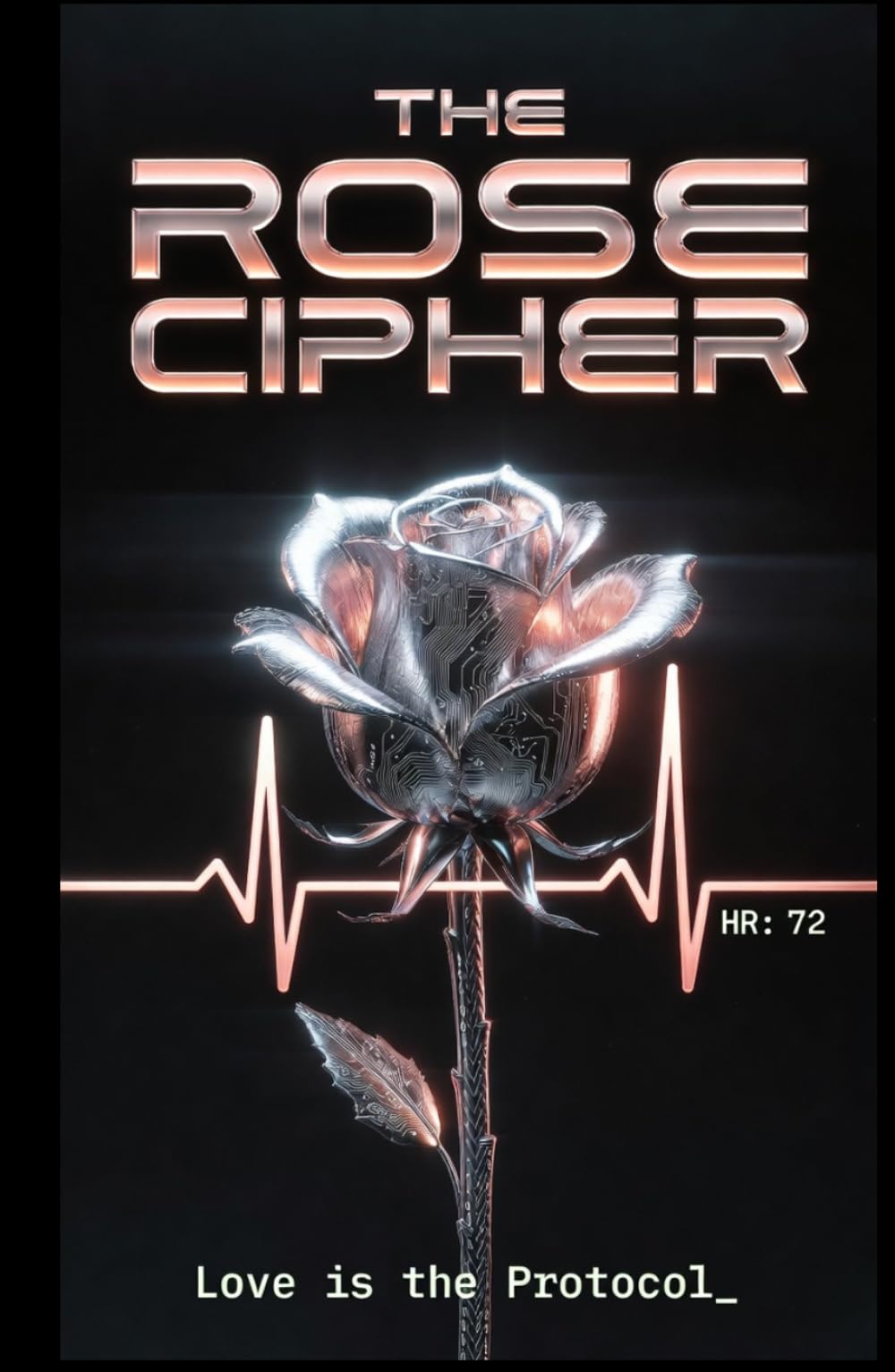 The Rose Cipher : Love is the Protocol: She hacked his heart. He built an AI to find her. It learned to love them both.