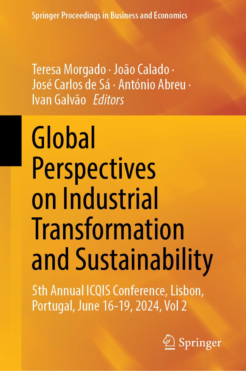 Global Perspectives on Industrial Transformation and Sustainability: 5th Annual ICQIS Conference, Lisbon, Portugal, June 16-19, 2024, Vol 2 (Springer Proceedings in Business and Economics)