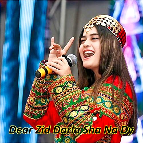 Dear Zid Darla Sha Na Dy