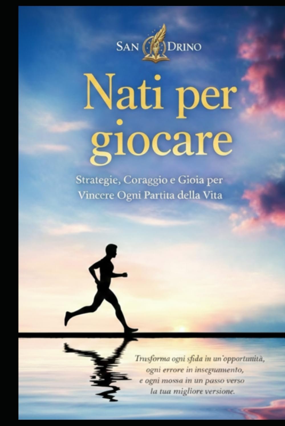 NATI PER GIOCARE: “L’unico modo di vivere davvero, è giocare con la vita”
