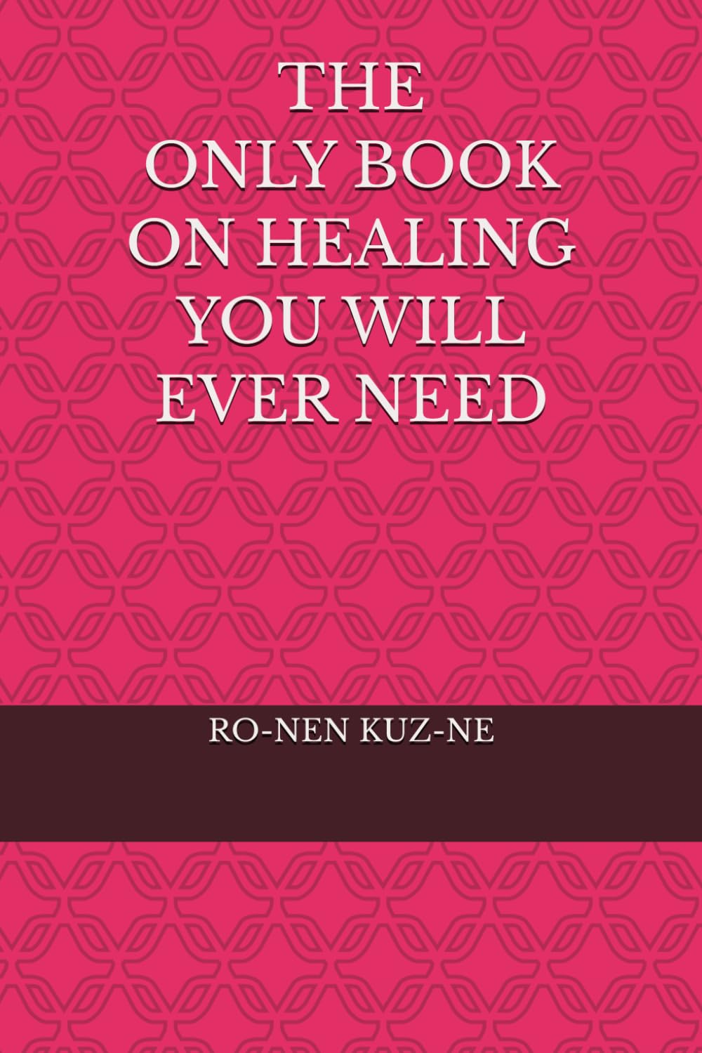 THE ONLY BOOK ON HEALING YOU WILL EVER NEED