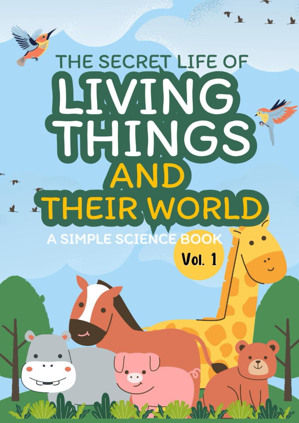 The Secret Life of Living Things and Their World; A Simple Science Book Vol.1