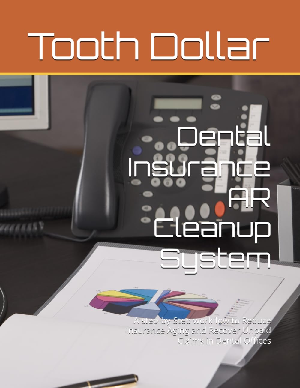 Dental Insurance AR Cleanup System: A step-by-Step workflow to Reduce Insurance Aging and Recover Unpaid Claims in Dental Offices