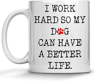 Coffee Mug For Dog Lovers I Work Hard So My Dog Can Have A Better Life, Gift for Dog Groomer, Dog Mom, Dog Dad, Gifts For Dog Dad, Fathers Day, Mothers Day Gifts Mugs