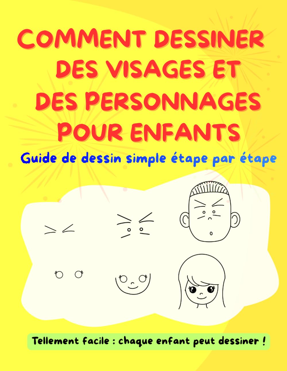COMMENT DESSINER DES VISAGES ET DES PERSONNAGES POUR ENFANTS: Guide de dessin simple étape par étape