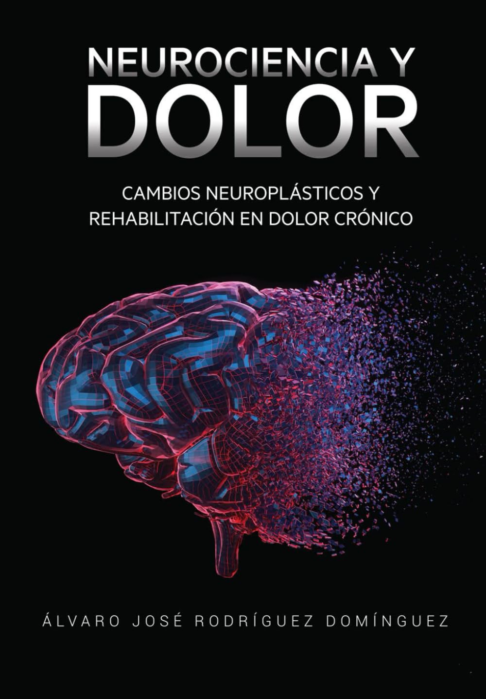 NEUROCIENCIA Y DOLOR: Cambios Neuroplásticos y Rehabilitación en Dolor Crónico