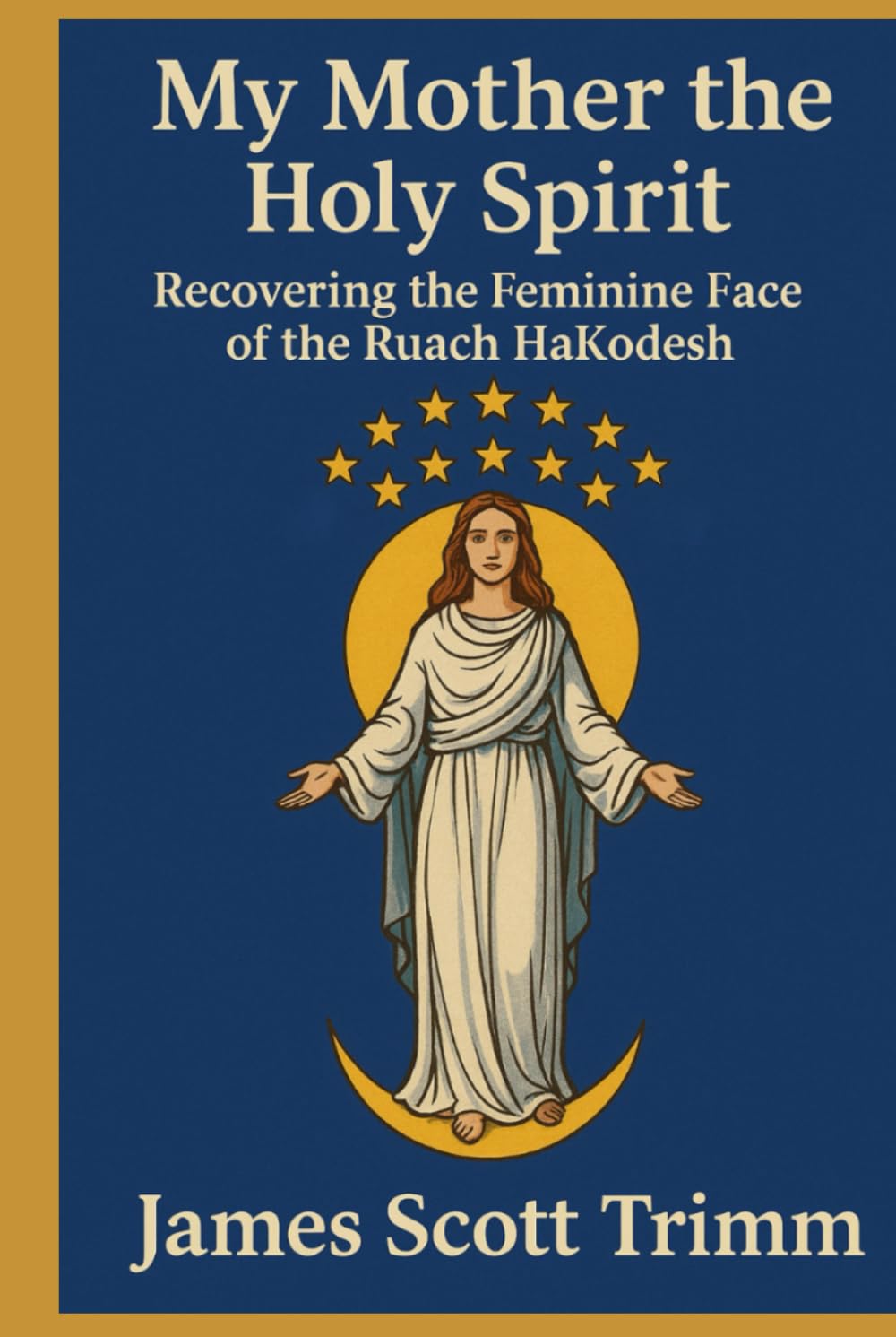 My Mother the Holy Spirit: Recovering the Feminine Face of the Ruach HaKodesh