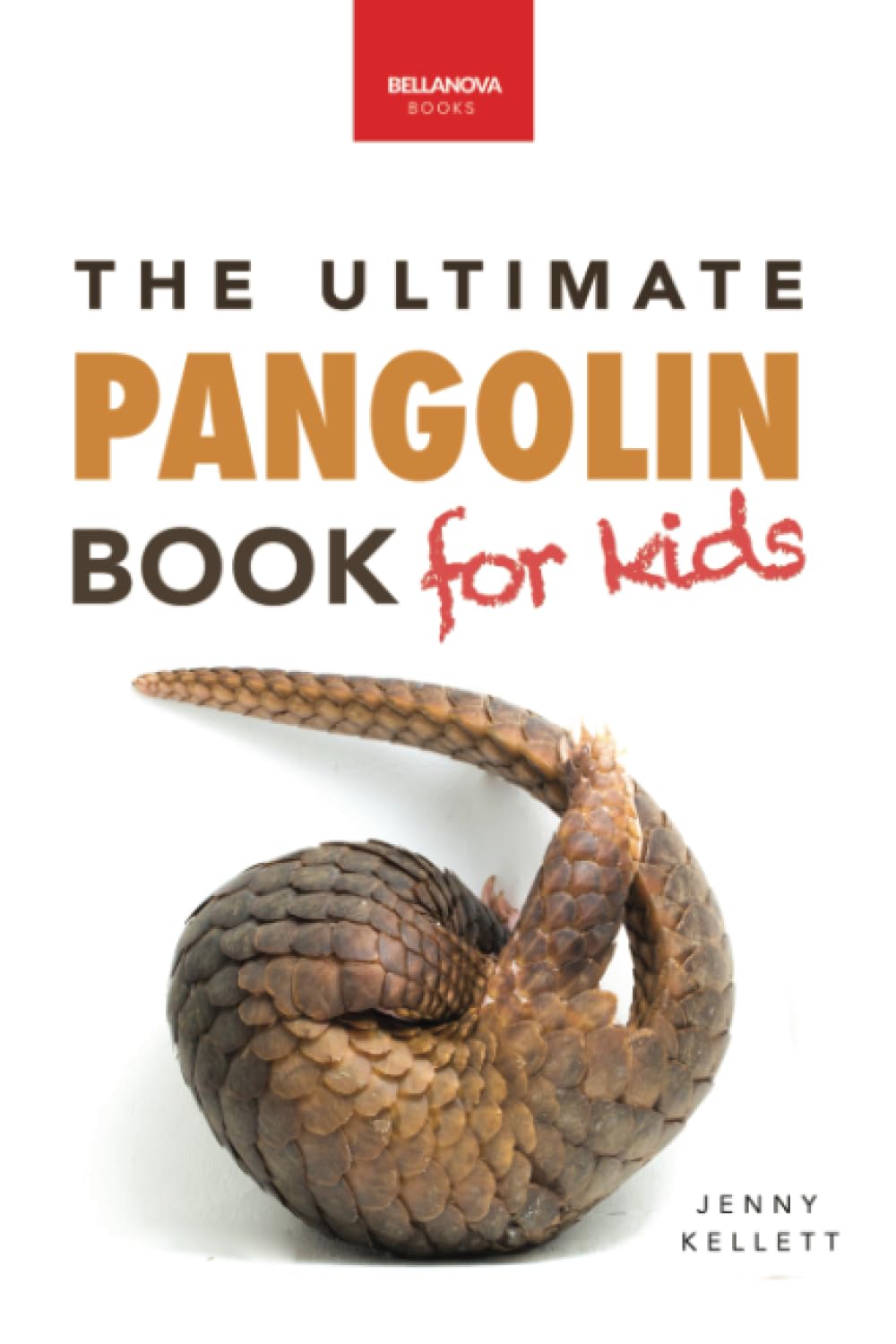The Ultimate Pangolins Book for Kids: 100+ Amazing Pangolin Facts, Photos, Quiz & More (Animal Books for Kids)
