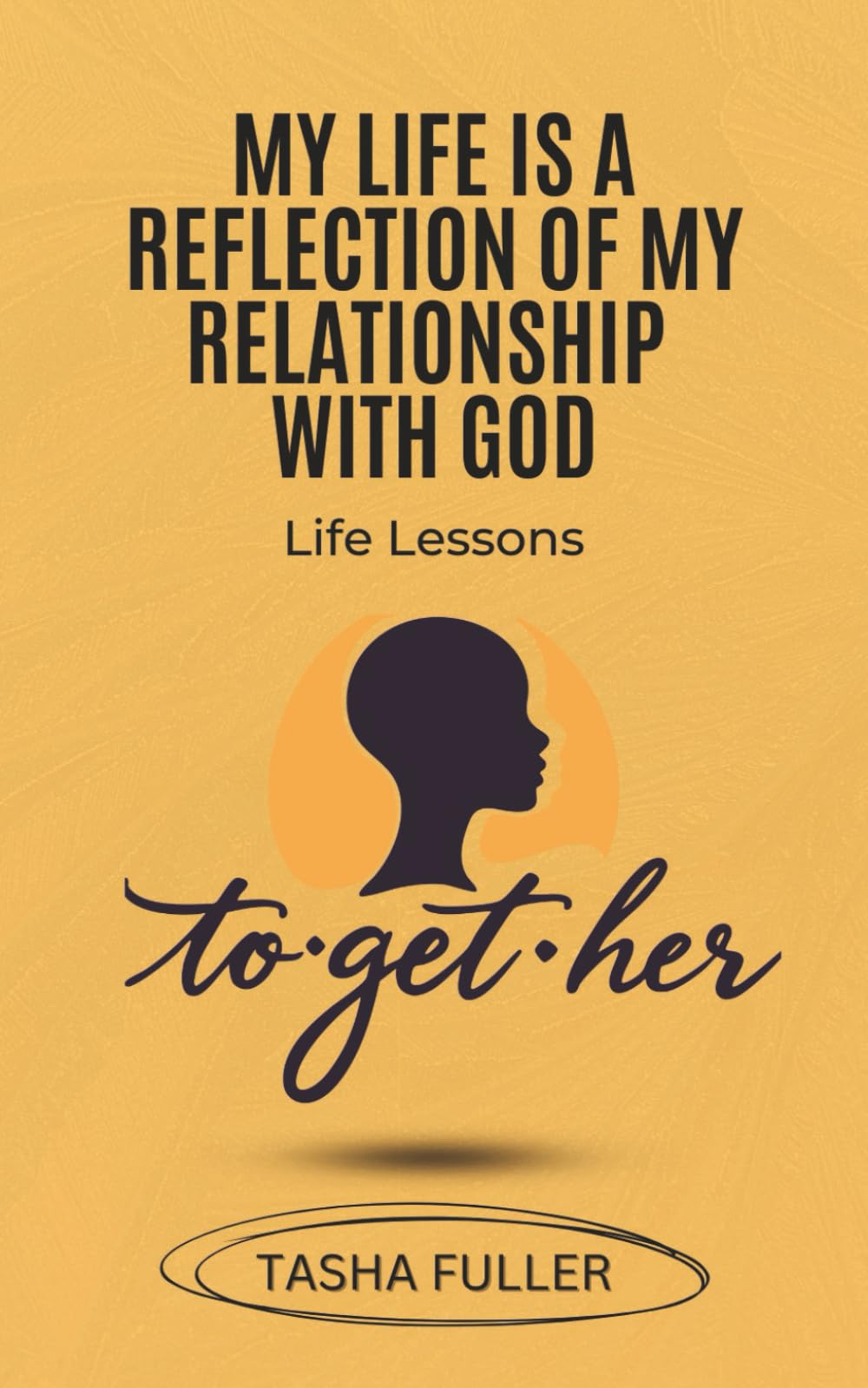 My Life is a Reflection of My Relationship with God: Life Lessons