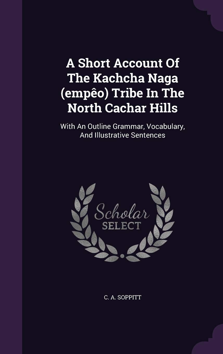 A Short Account Of The Kachcha Naga (empêo) Tribe In The North Cachar Hills: With An Outline Grammar, Vocabulary, And Illustrative Sentences