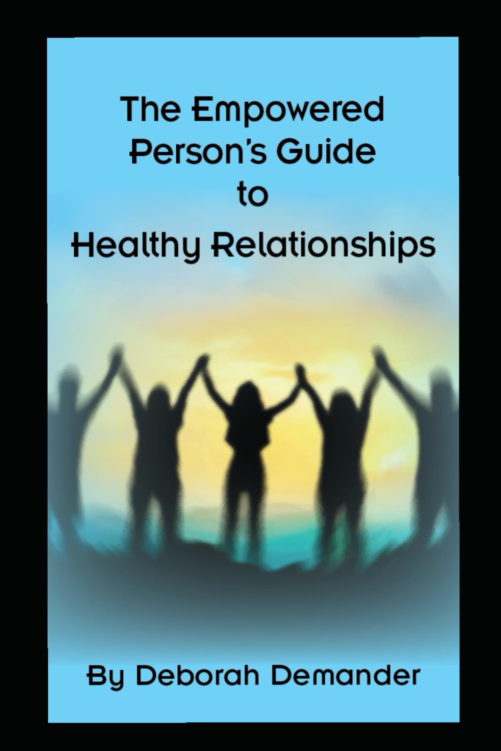 The Empowered Person's Guide to Healthy Relationships