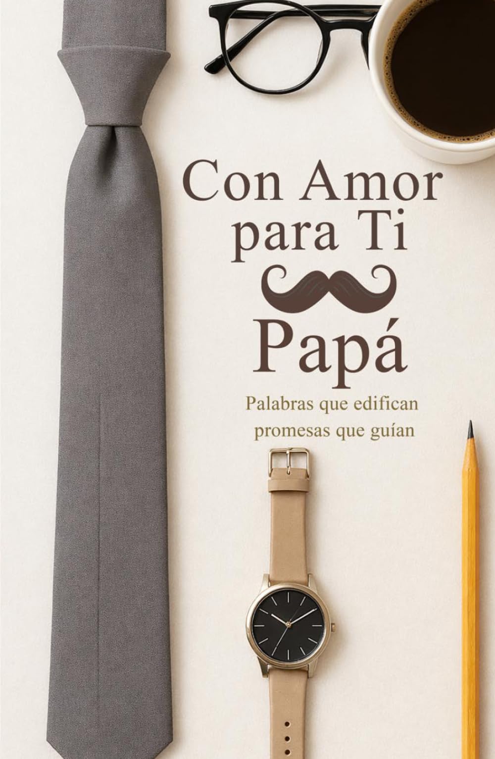 Con Amor para Ti, Papá: Palabras que edifican, promesas que guían.: Promesas bíblicas y reflexiones para fortalecer la Paternidad Cristiana.