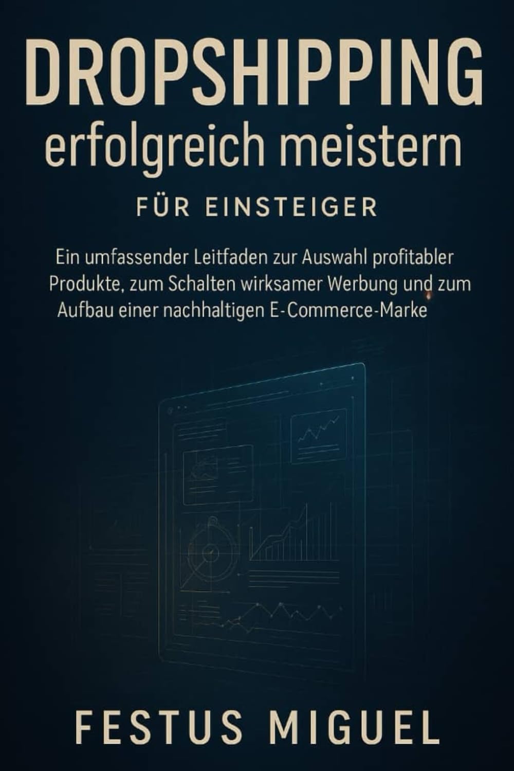 Dropshipping erfolgreich meistern für Einsteiger: Ein umfassender Leitfaden zur Auswahl profitabler Produkte, zum Schalten wirksamer Werbung und zum Aufbau einer nachhaltigen E-Commerce-Marke