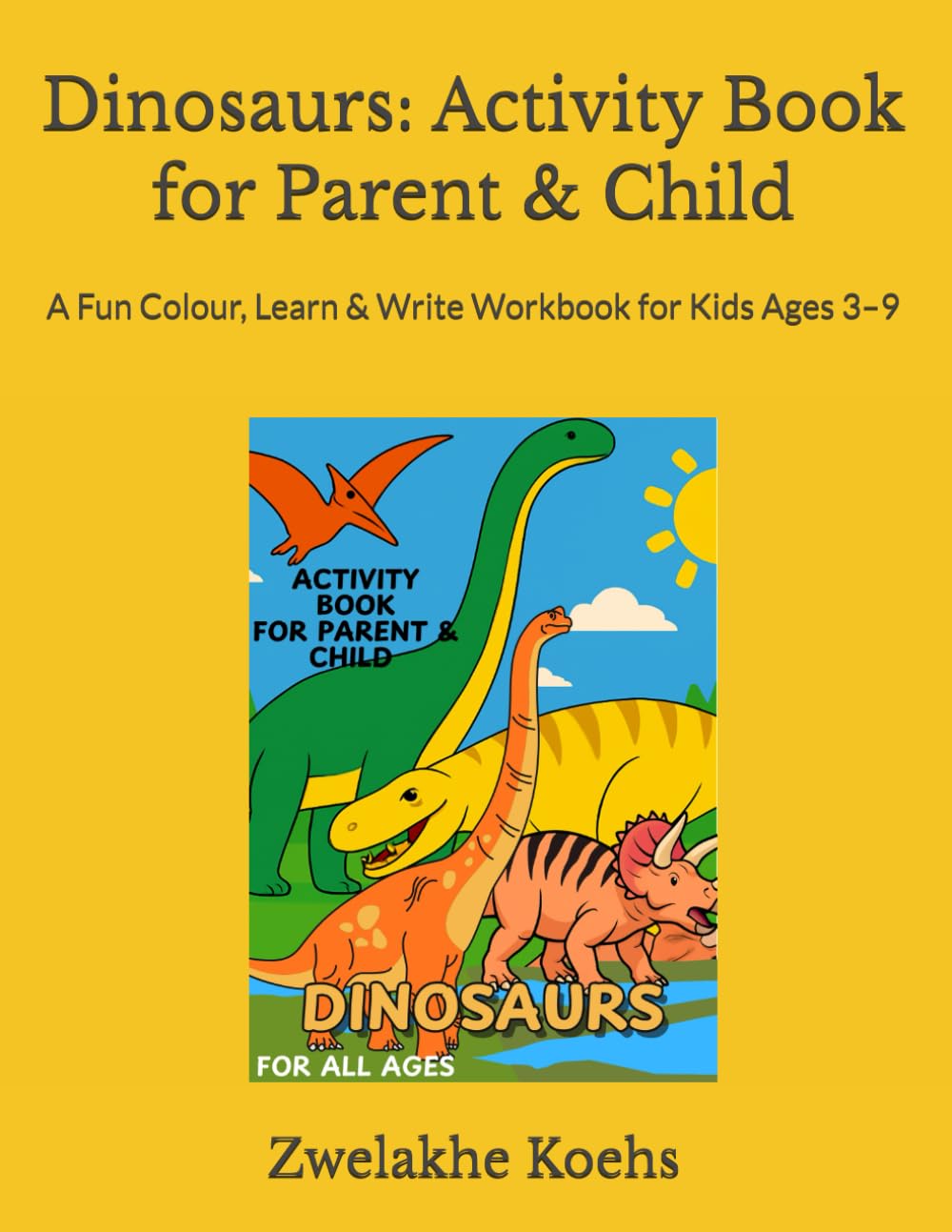 Dinosaurs: Activity Book for Parent & Child: A Fun Colour, Learn & Write Workbook for Kids Ages 3–9