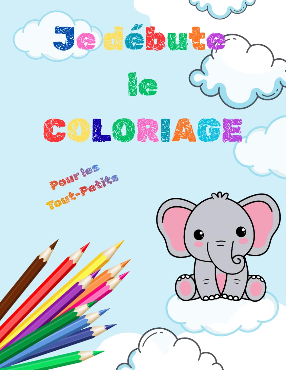 JE DEBUTE LE COLORIAGE: Mon premier livre de coloriage pour tout-petits (1–4 ans)