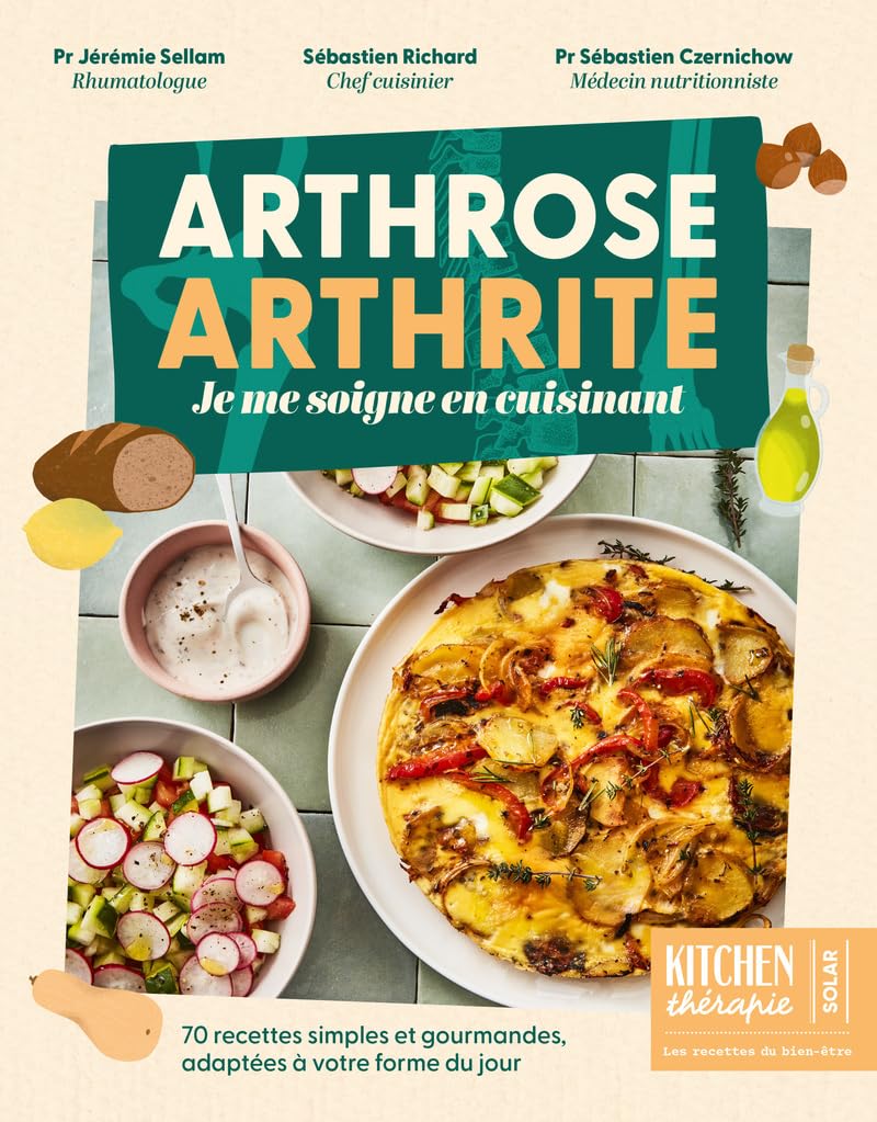 Arthrose, arthrite - cuisine santé - anti-inflammatoire: Je me soigne en cuisinant