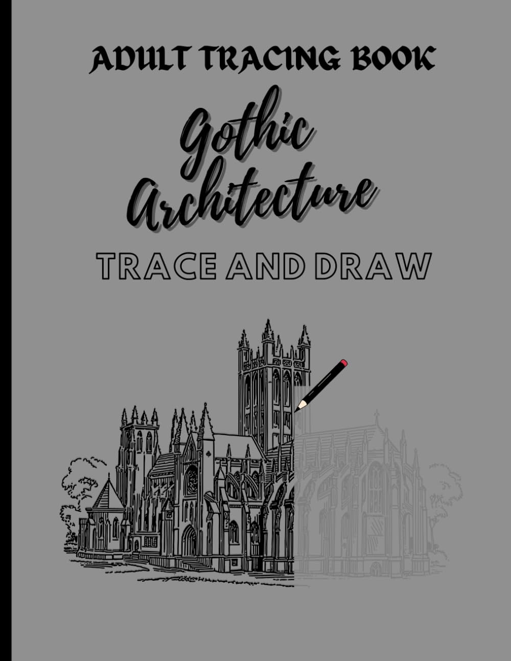 Gothic Architecture Trace And Draw Activity Book For Adults: Creativity Book To Relax The Mind