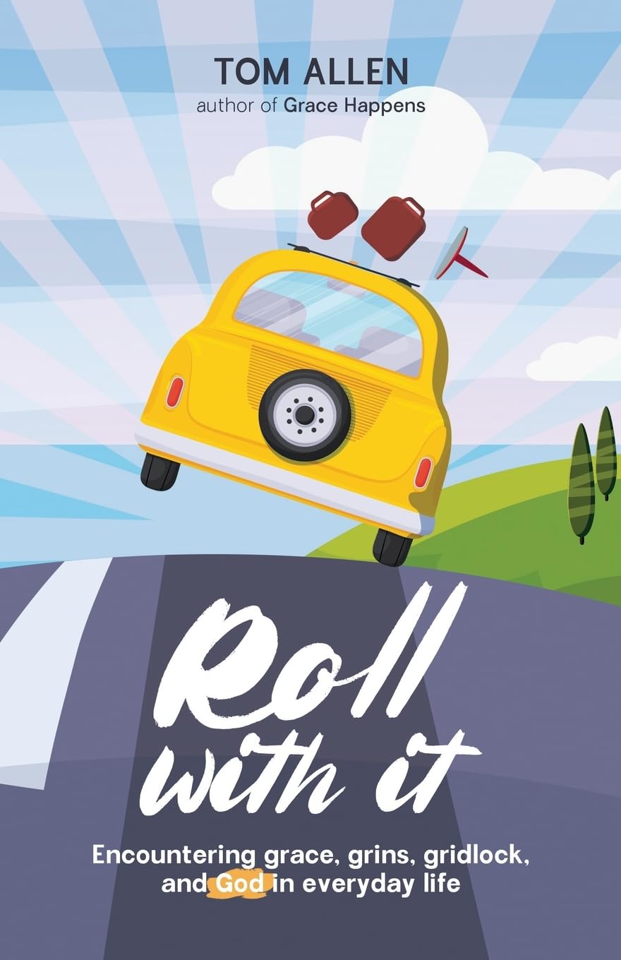 Roll With It: Encountering grace, grins, gridlock, and God in everyday life